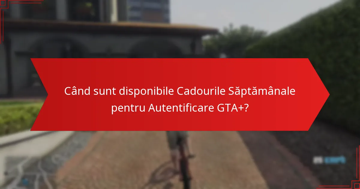 Cum îmi revendic Cadourile Săptămânale pentru Autentificare GTA+?