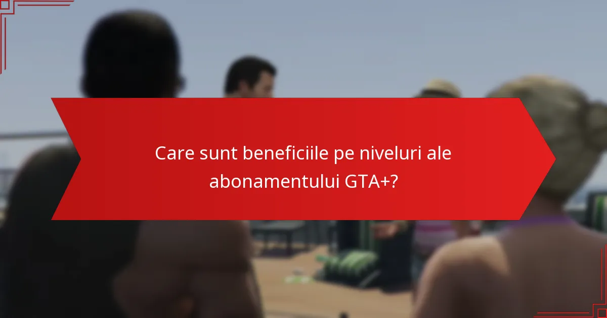 Cum pot să-mi upgradez abonamentul GTA+?