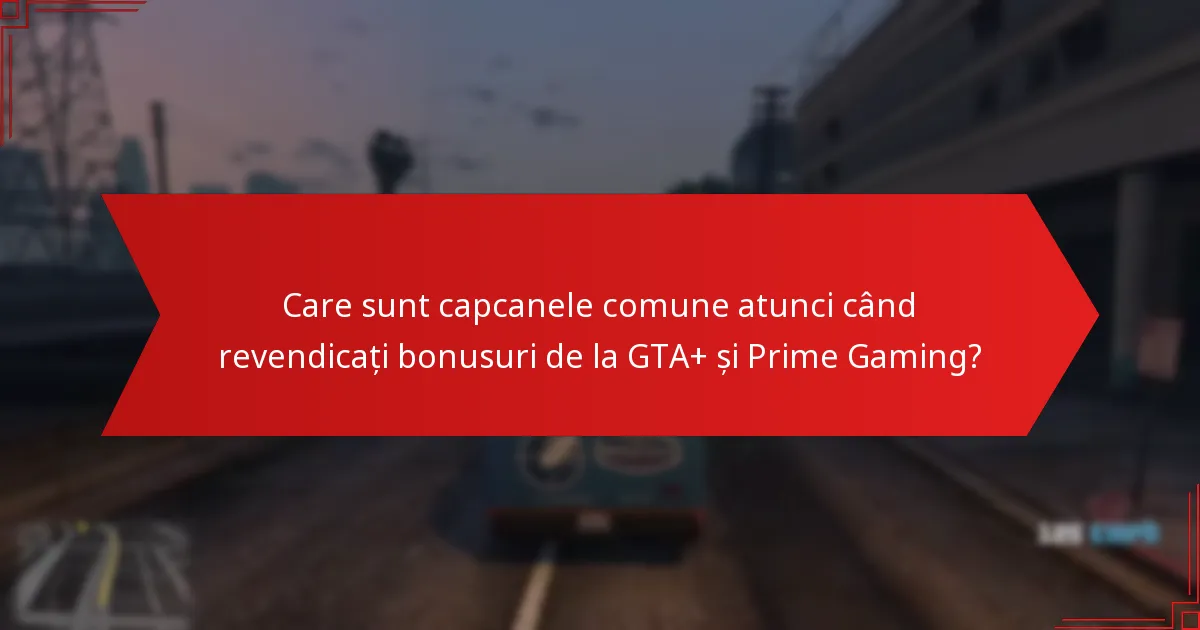 Ce bonusuri și recompense sunt disponibile prin GTA+ și Prime Gaming?
