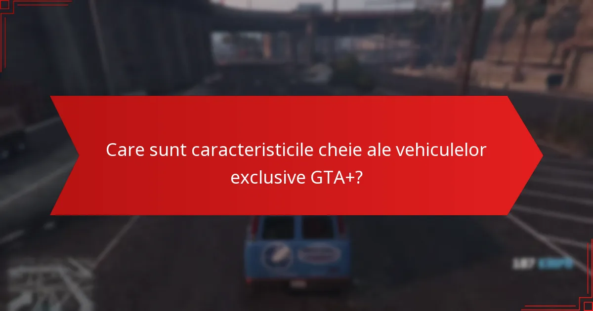 Cum se compară statisticile de performanță ale vehiculelor exclusive GTA+?