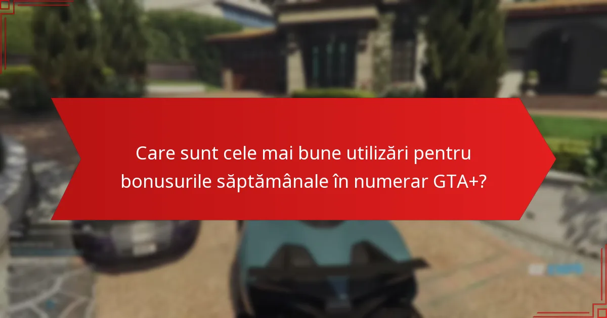 Care este procesul de revendicare pentru bonusurile săptămânale în numerar GTA+?