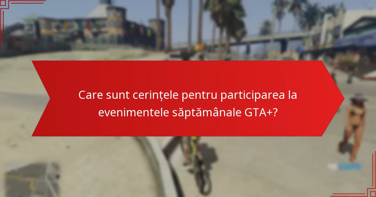 Ce recompense pot câștiga jucătorii din evenimentele săptămânale GTA+?