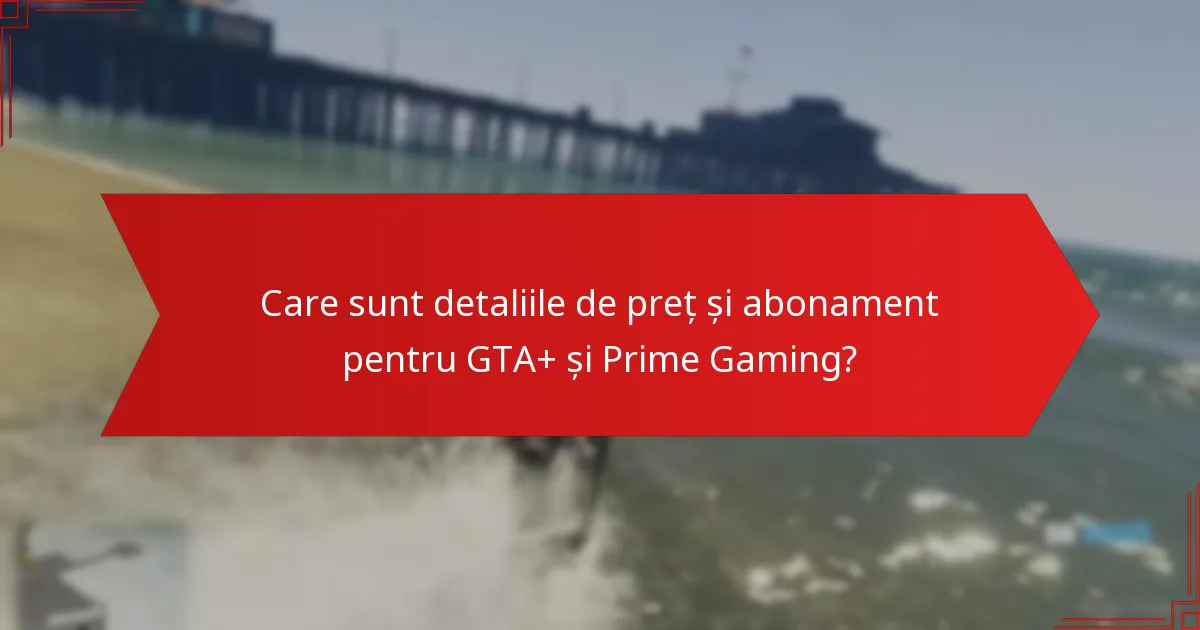 Cum pot revendica bonusurile GTA+ Prime Gaming?