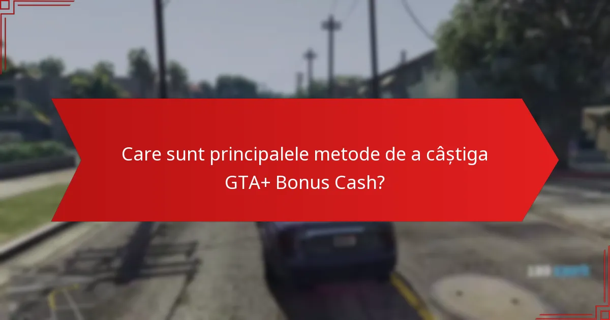 Care sunt greșelile comune de evitat atunci când cheltuiești GTA+ Bonus Cash?