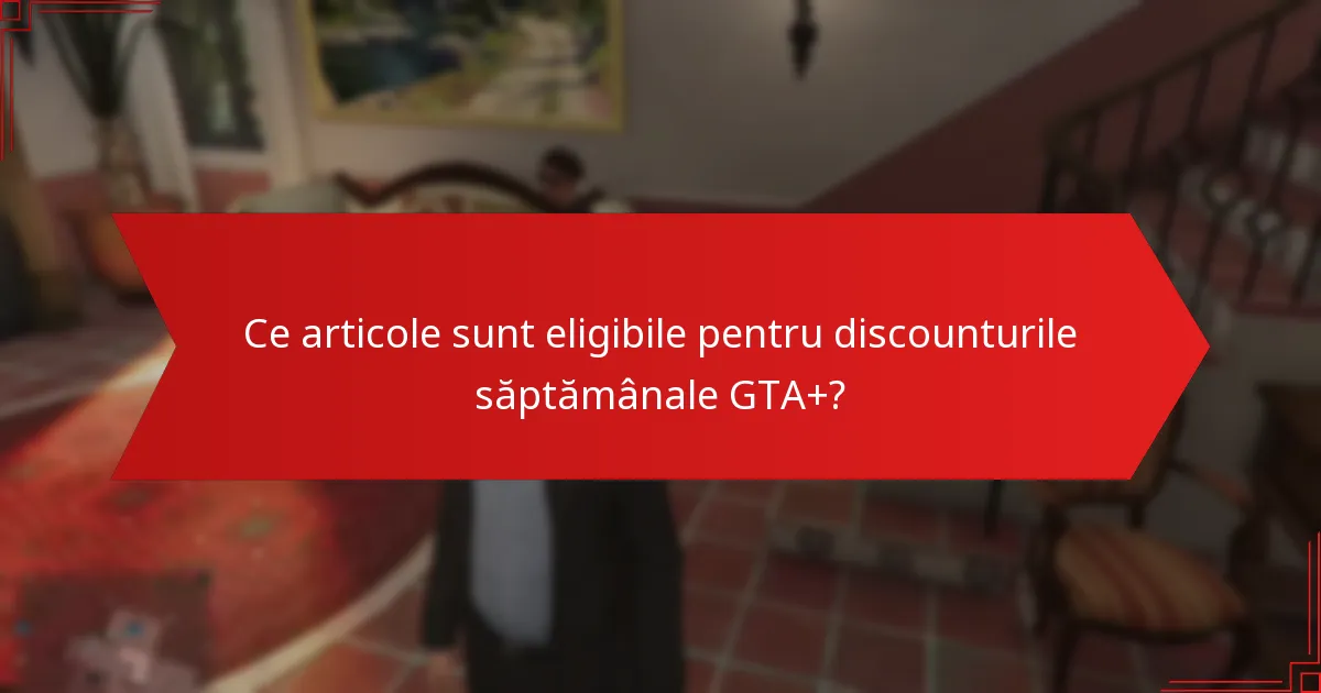 Cât de des se schimbă discounturile săptămânale GTA+?