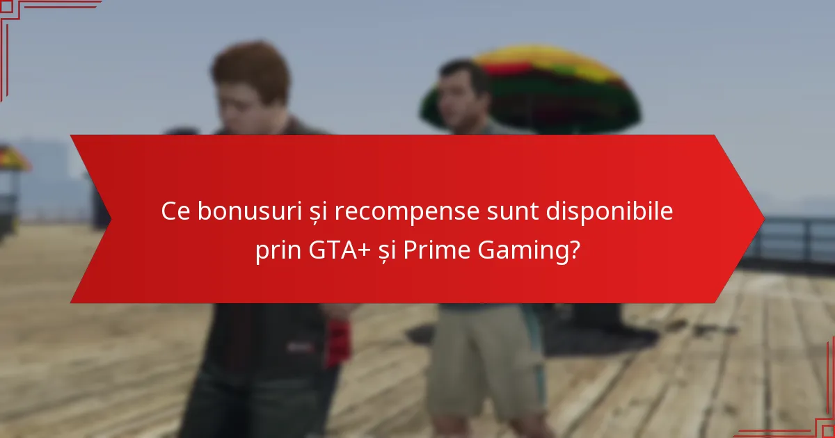 Cum se compară bonusurile GTA+ și Prime Gaming cu alte servicii de jocuri?