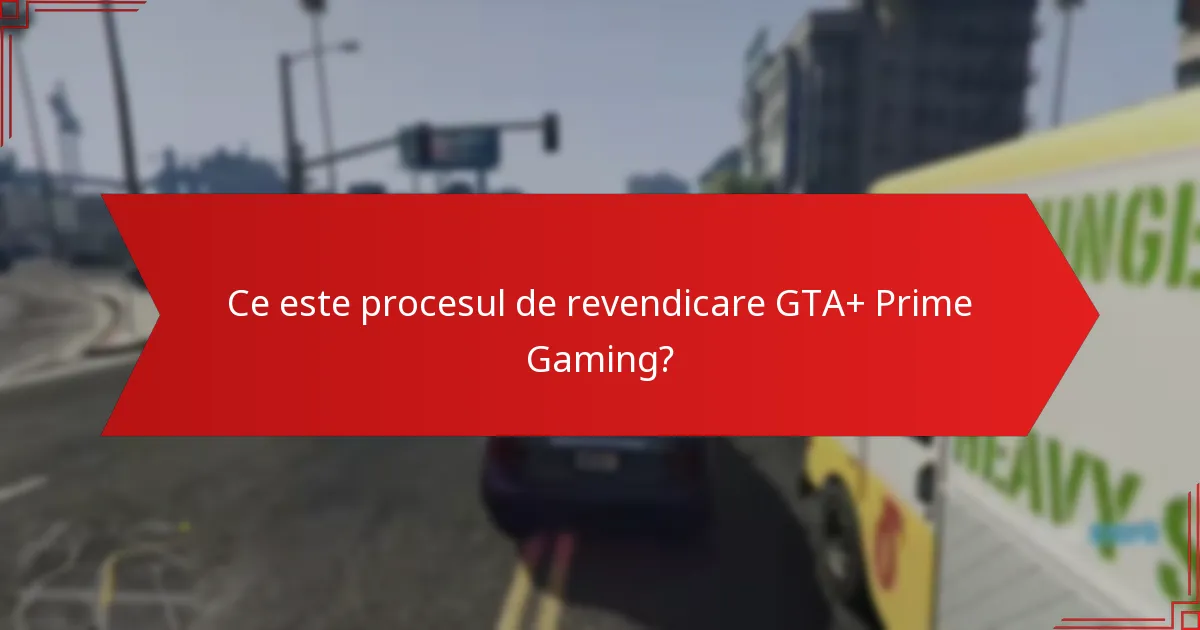 Cum pot revendica beneficiile mele GTA+ prin Prime Gaming?