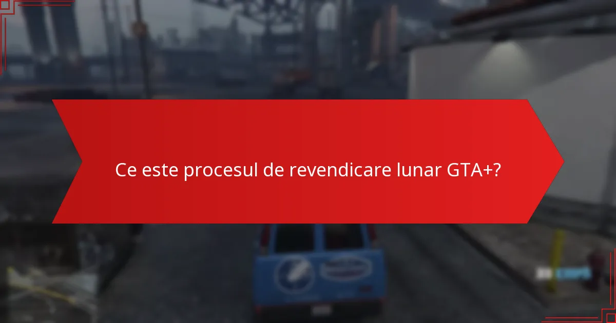Cum să soluționați problemele în procesul de revendicare lunar GTA+?