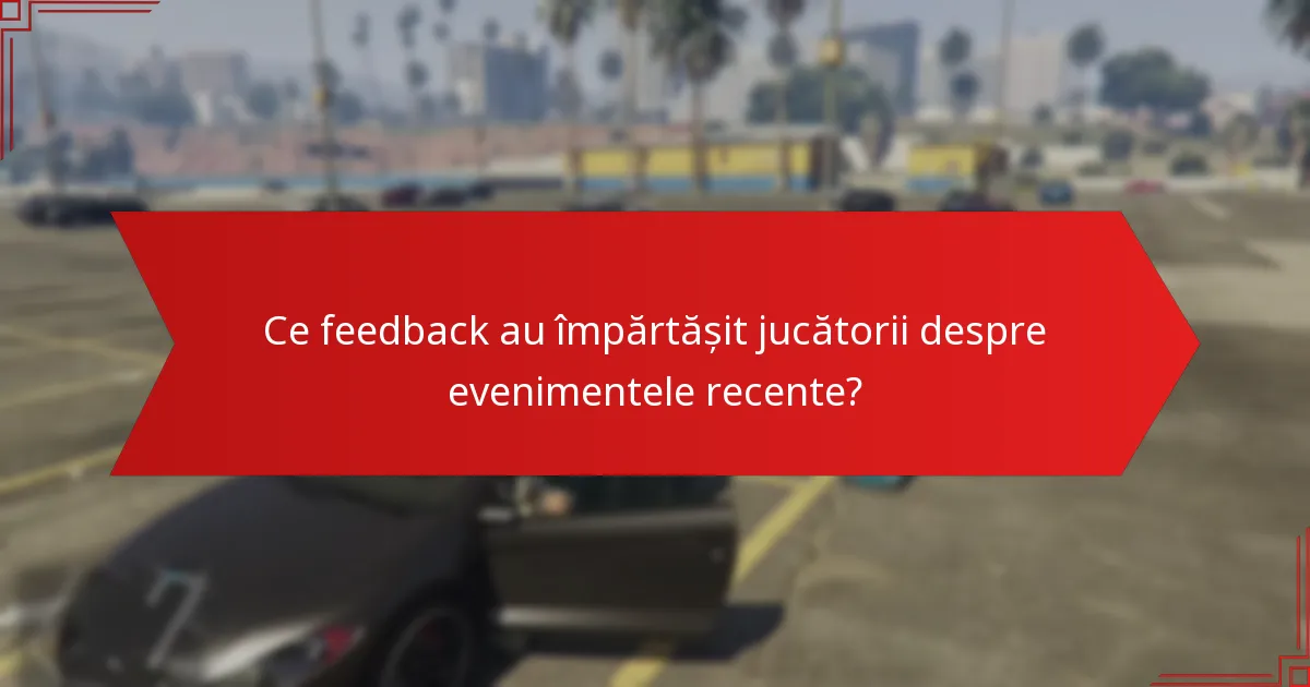 Ce feedback au împărtășit jucătorii despre evenimentele recente?