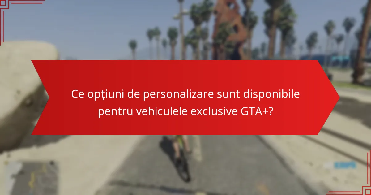 Care vehicule exclusive GTA+ oferă cel mai bun raport calitate-preț pentru jucători?