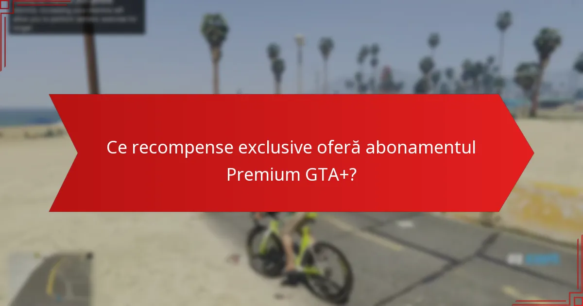 Ce este banii bonus asociați cu abonamentul Premium GTA+?