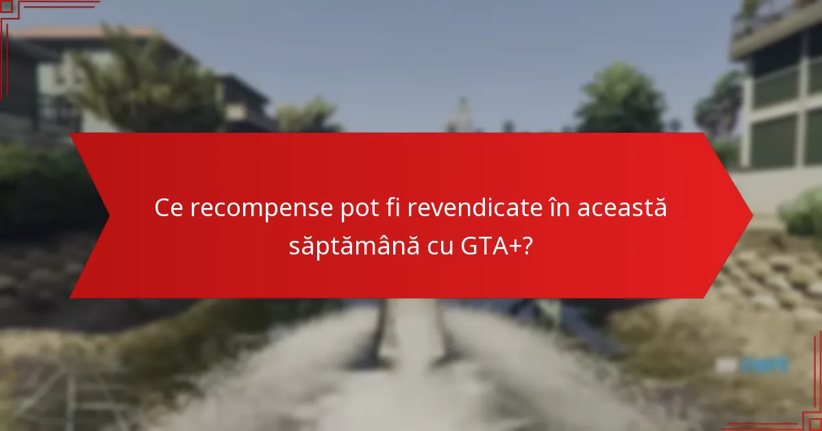 Care sunt actualizările comunității legate de GTA+?