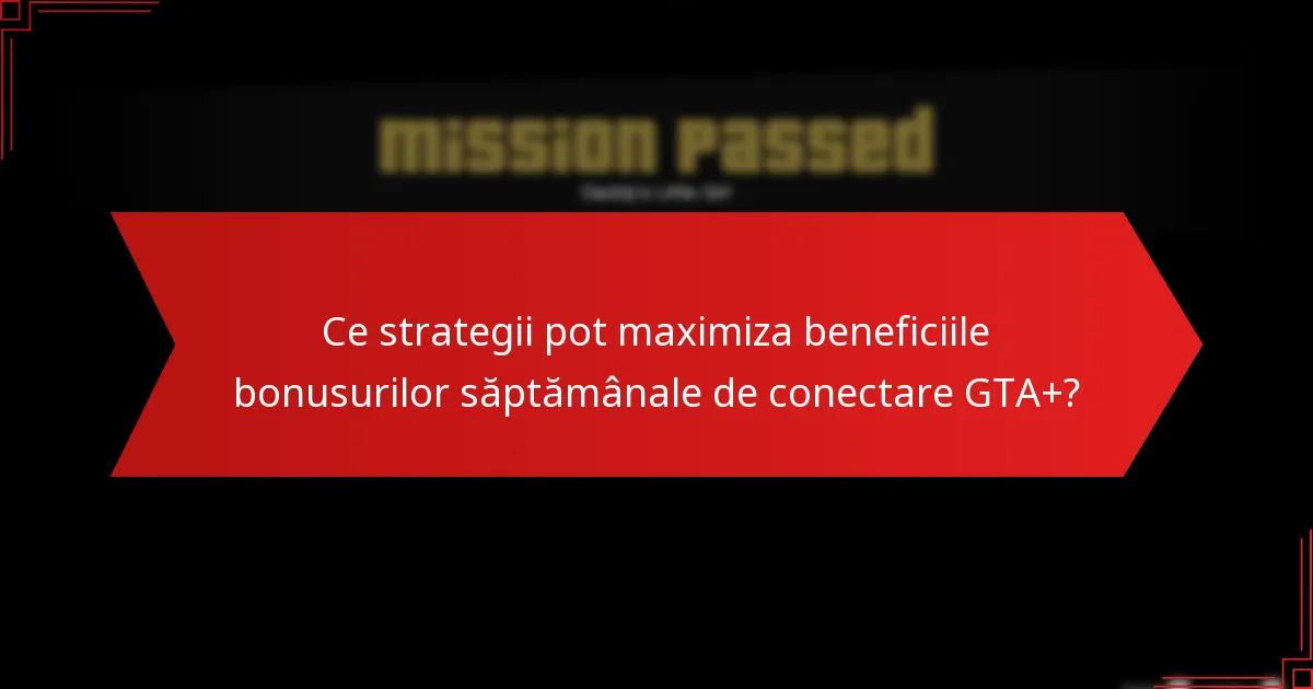 Cum îmi revendic bonusurile săptămânale de conectare GTA+?