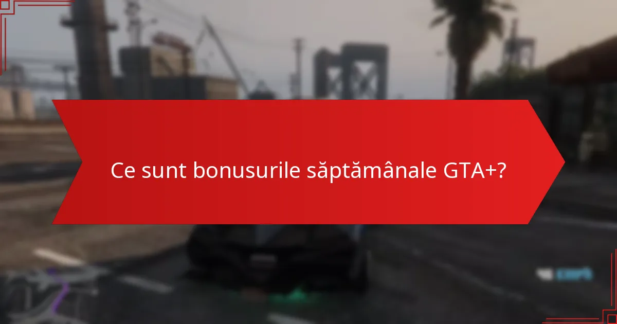 Cum se compară bonusurile GTA+ cu evenimentele anterioare?