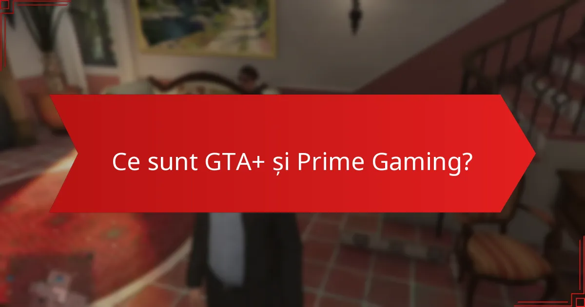 Ce ar trebui să știu despre eligibilitate și cerințele pentru GTA+ și Prime Gaming?