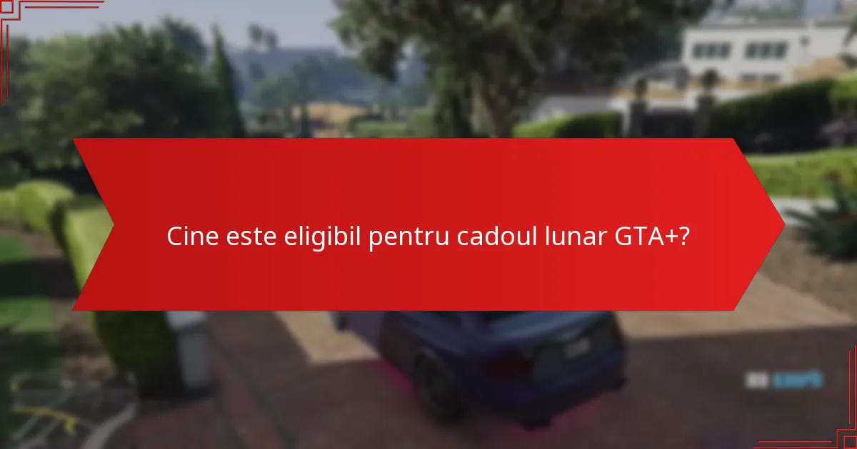 Care sunt beneficiile de a fi abonat GTA+?