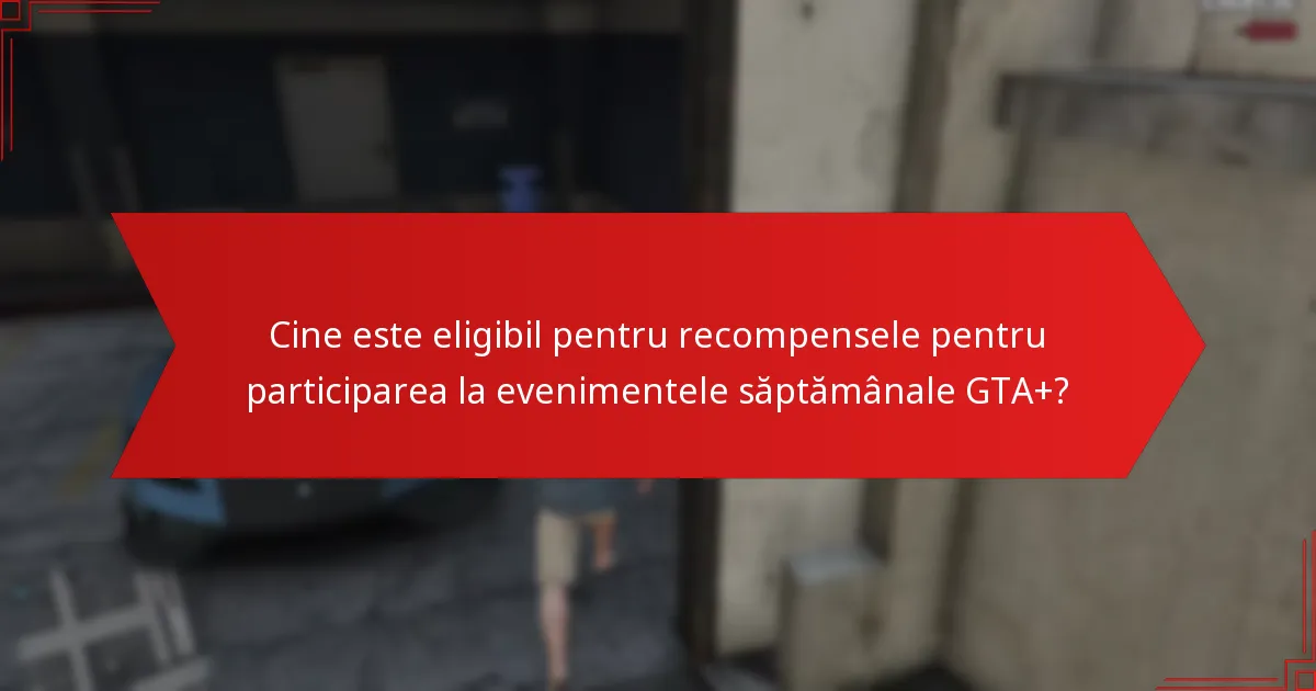 Ce articole unice pot câștiga din evenimentele săptămânale GTA+?