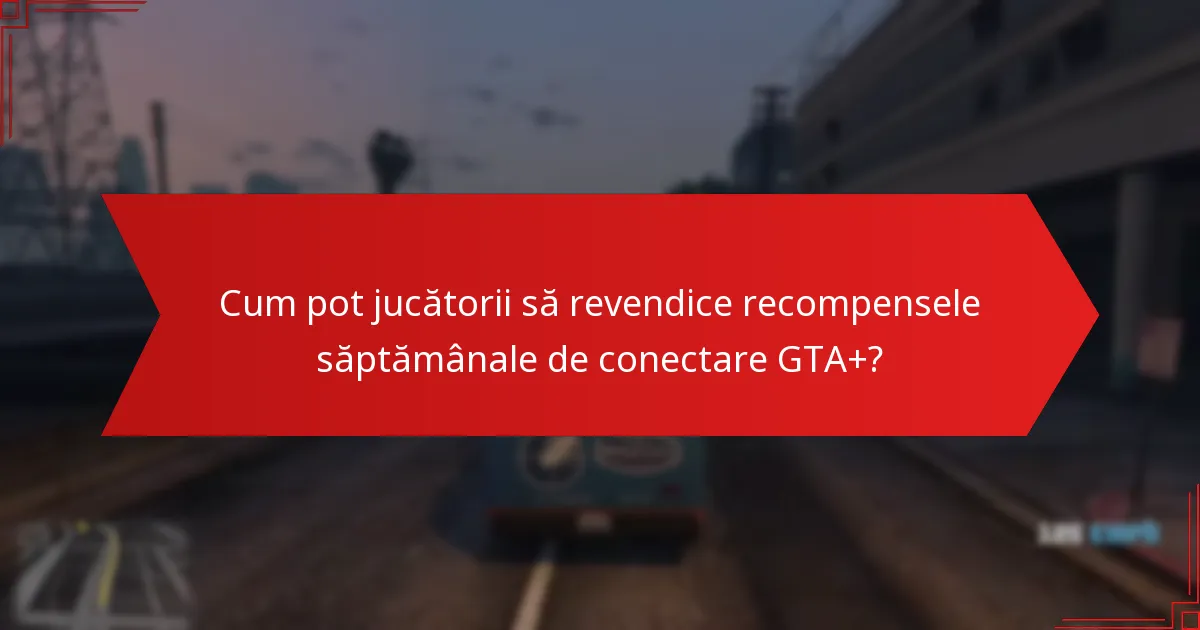 Cum se compară recompensele săptămânale de conectare GTA+ cu alte sisteme de recompense?