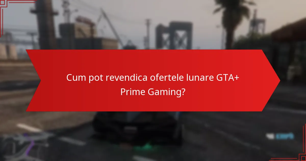 Cum se implică comunitatea în ofertele GTA+ și Prime Gaming?