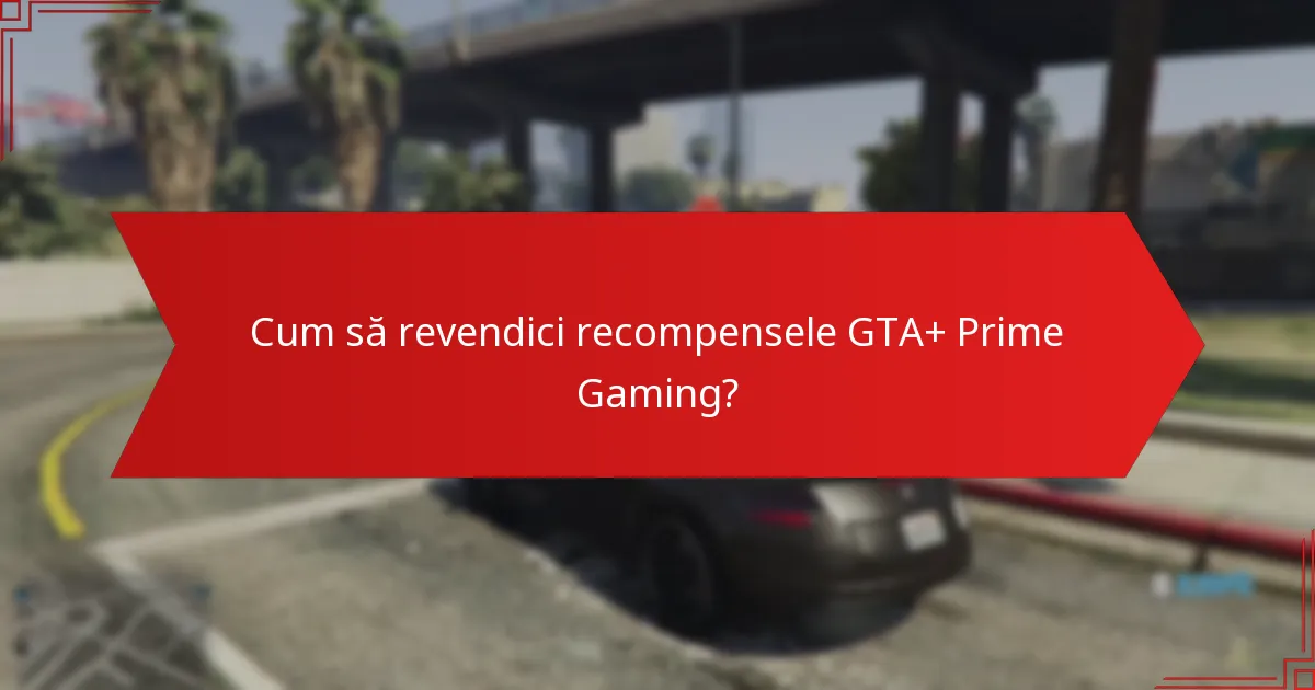 Ce actualizări ale comunității sunt relevante pentru recompensele GTA+ Prime Gaming?