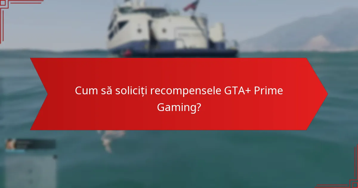 Care sunt beneficiile integrării GTA+ și Prime Gaming?